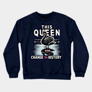 This Queen Will Change The History Swan Black History Month Crewneck Sweatshirt